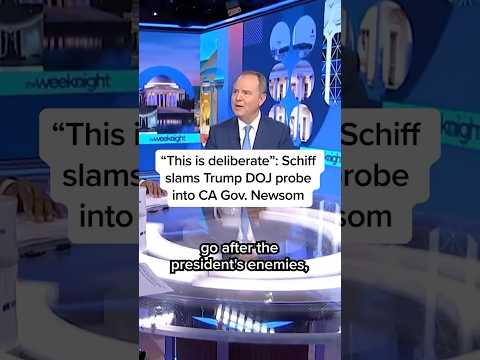 'This is deliberate': Schiff slams Trump DOJ probe into CA Gov. Newsom