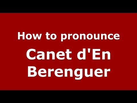 How to pronounce Canet d'En Berenguer (Spanish/Spain) - PronounceNames.com
