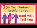 【BAZI】Is Your Partner Faithful To You? Bazi Will Tell You | Bazi Series | Love and Relationships