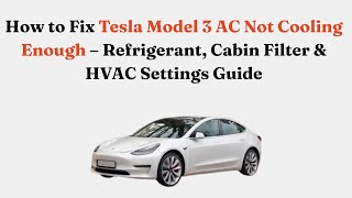 How to Fix Tesla Model 3 AC Not Cooling Enough – Refrigerant, Cabin Filter & HVAC Settings Guide