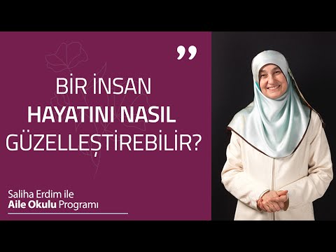 Bir İnsan Hayatını Nasıl Güzelleştirebilir? | Saliha Erdim ile Aile Okulu