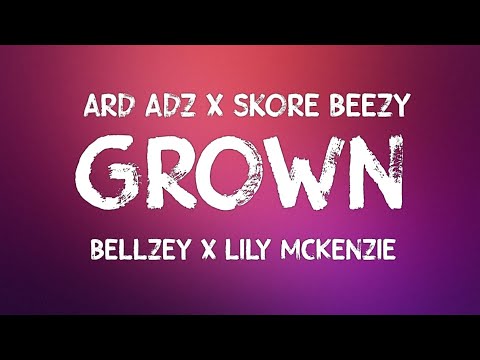 Ard Adz x Skore Beezy x Bellzey x Lily McKenzie - Grown (Lyrics)