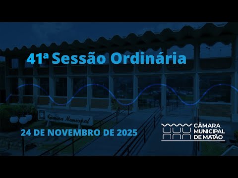 41ª Sessão Ordinária da Câmara Municipal de Matão realizada em 24/11/2025