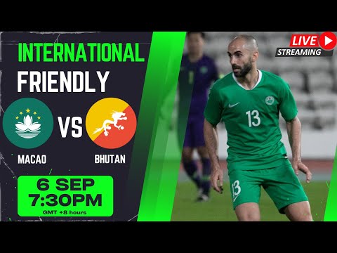 Macao vs Bhutan - International friendly - 6 September 7:30PM