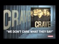 Crave - "We Don't Care What They Say"