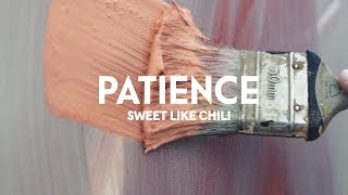 Sweet Like Chili | Patience