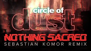 Circle of Dust - Nothing Sacred (Sebastian Komor Remix)