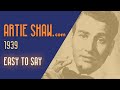 Artie Shaw - Easy To Say
