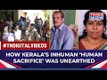 Kerala Human Sacrifice How The Cruel Couple Tortured Two Innocent Women For Financial Prosperity
