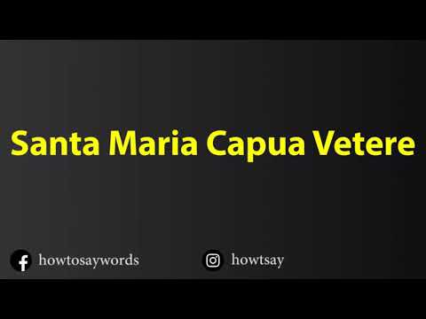 How To Pronounce Santa Maria Capua Vetere