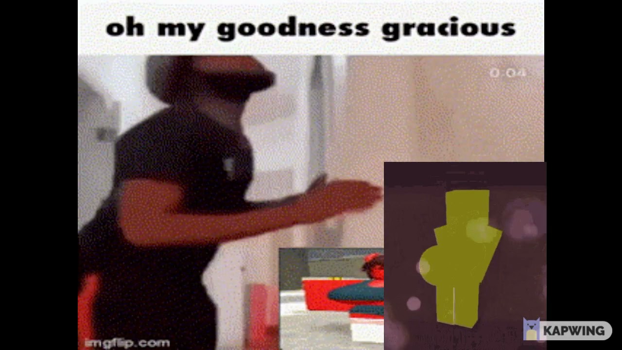 oh my goodness gracious (ORIGINAL)