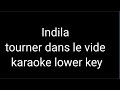 indila tourner dans le vide karaoke lower key