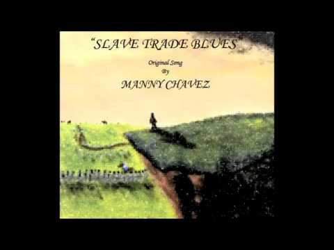 Slave Trade Blues- Original Song by Manny Chavez