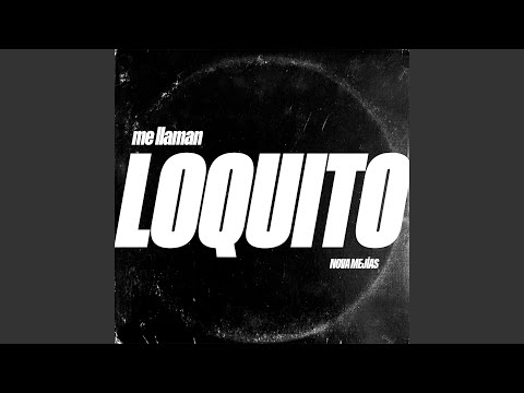 me llaman LOQUITO