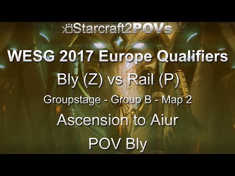 SC2 LotV - WESG 2017 EU Qual - Bly vs Rail - Group B - Map 2 - Ascension to Aiur - Bly