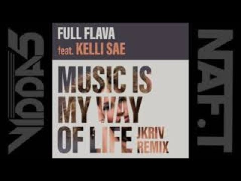 FULL FLAVA Feat KELLI SAE  music is my way of life (jkriv remix)