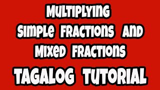 Multiplying Simple Fractions and Mixed Fractions Tagalog Tutorial (Episode 8)