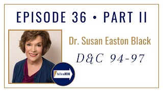 Follow Him Podcast: Dr. Susan Easton Black : Doctrine & Covenants 94-97 : Episode 36 Part 2
