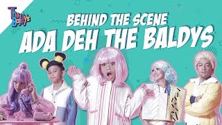 The Baldys - Ada Deh | Behind The Scene