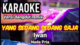 Download lagu YANG SEDANG SEDANG SAJA - Iwan | Karaoke remix nada pria | Lirik mp3 Download lagu YANG SEDANG SEDANG SAJA - Iwan | Karaoke remix nada pria | Lirik mp3