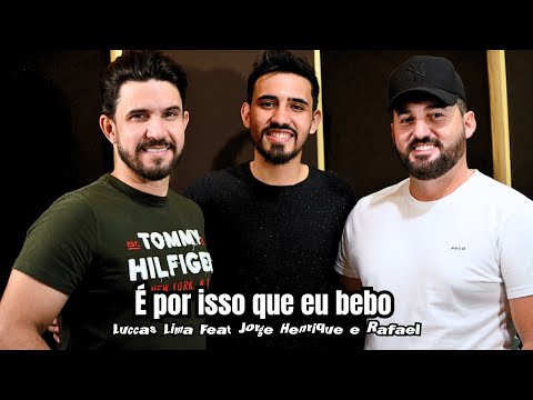 É Por Isso Que Eu Bebo – Luccas Lima feat. @JorgeHenriqueeRafaeloficial