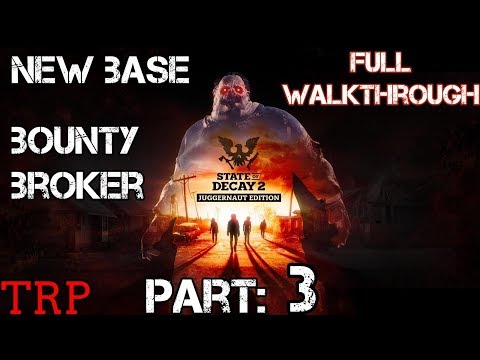 STATE OF DECAY 2: Juggernaut Edition | Walkthrough - PART 3 - Building New Base | Bounty Broker