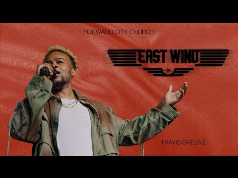 EAST WIND | PASTOR TRAVIS GREENE | FORWARD CITY CHURCH