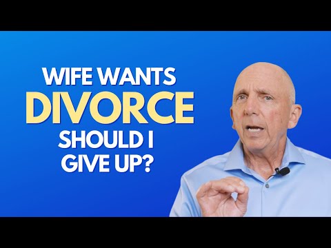 Wife Wants Divorce Should I Give Up | Paul Friedman