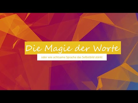Die Magie der Worte - oder wie achtsame Sprache das Selbstbild stärkt