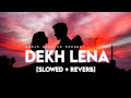 Dekh lena (slowed + reverb) - Arijit Singh | tulsi Kumar | Suman Morning | Textaudio