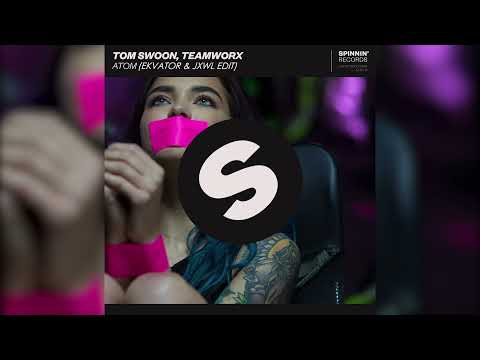 Tom Swoon & Teamworx - Atom (Ekvator & JXWL Edit)