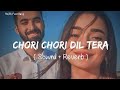 slowed and Reverb Songs | ChoriChori Dil Tera Churayenge | RAJIB801