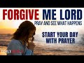 I Am Forgiven I Am So Grateful Pray This Morning Prayer Daily Forgive Me Oh Lord