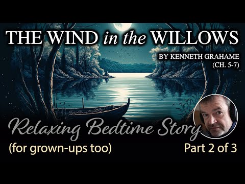 The Wind in the Willows by Kenneth Grahame. Audiobook chapters 5-7. Calm reading to help you unwind.