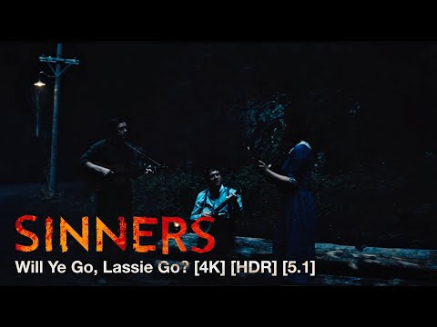 Will Ye Go, Lassie Go? - Sinners [4K] [HDR] [5.1]