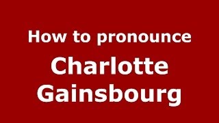 How to pronounce Charlotte Gainsbourg