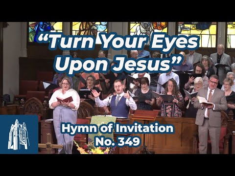 "Turn Your Eyes Upon Jesus" - Hymn of Invitation #349 - [8/13/23]