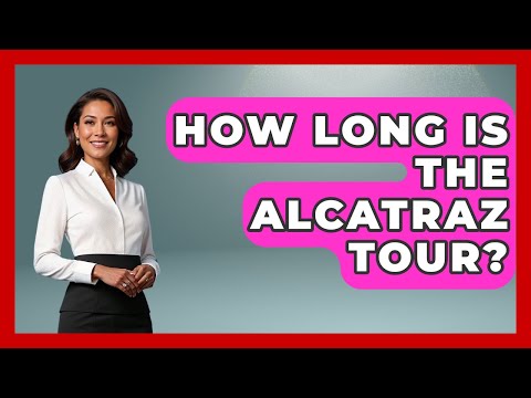 How Long Is The Alcatraz Tour? - United States Revealed
