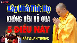 5 Lưu Ý Quan Trọng Cần Biết Khi Xây NHÀ THỜ HỌ - Thầy Thích Đạo Thịnh.