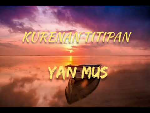 Kurenan Titipan-Yan mus (lirik)