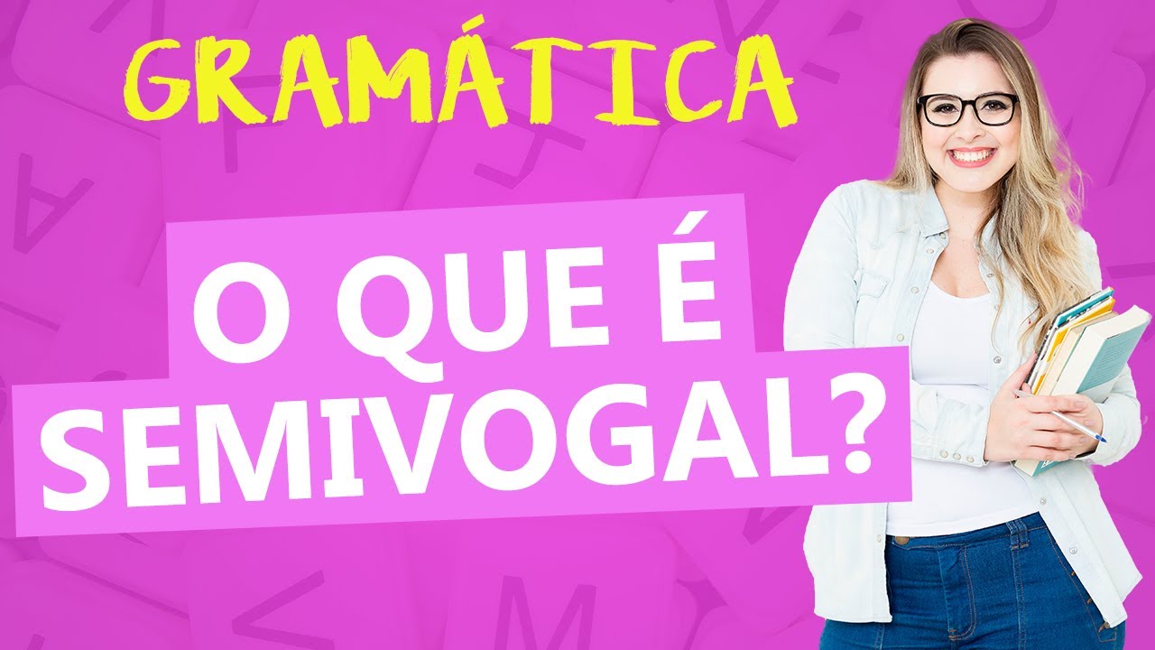 VOGAL, SEMIVOGAL E CONSOANTE: QUAL A DIFERENÇA ENTRE ELAS? - Profa. Pamba
