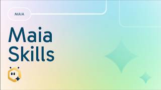 Unlock Automation with Maia Skills
