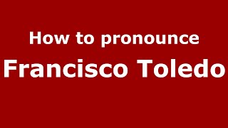 How to pronounce Francisco Toledo