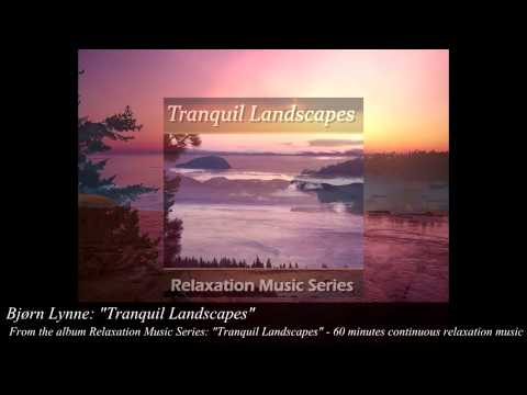 Bjørn Lynne (as Relaxation Music Series): Tranquil Landscapes - Bjorn lynne official