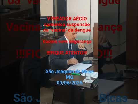 VEREADOR AÉCIO informa suspensão da vacina da dengue SJBicas MG 09/6/26