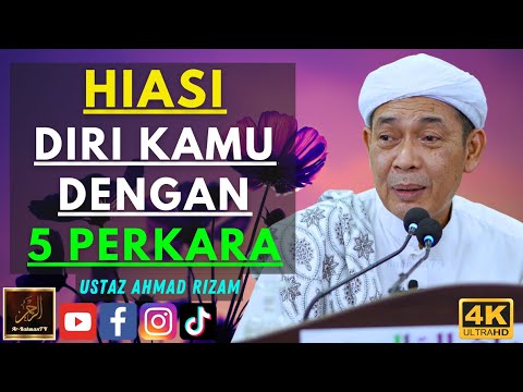 Ustaz Ahmad Rizam - HIASI DIRI KAMU DENGAN 5 PERKARA