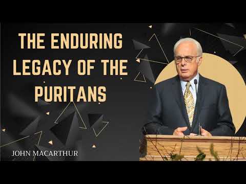 General Session 12 The Enduring Legacy of The Puritans  John MacArthur