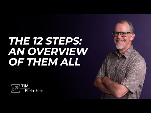TIM FLETCHER’S TALK – 12 STEPS OVERVIEW – PART 2