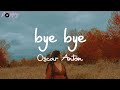 Oscar Anton - bye bye (Lyrics) | It's not about the things you do