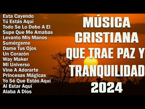 MÚSICA CRISTIANA QUE TRAE PAZ Y TRANQUILIDAD 2024  - Hermosas Alabanzas Cristianas De Adoracion 2024